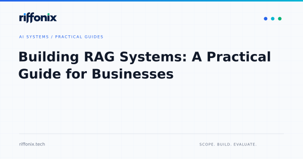 Building RAG Systems: A Practical Guide for Businesses